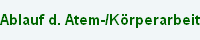  Ablauf d. Atem-/K�rperarbeit 